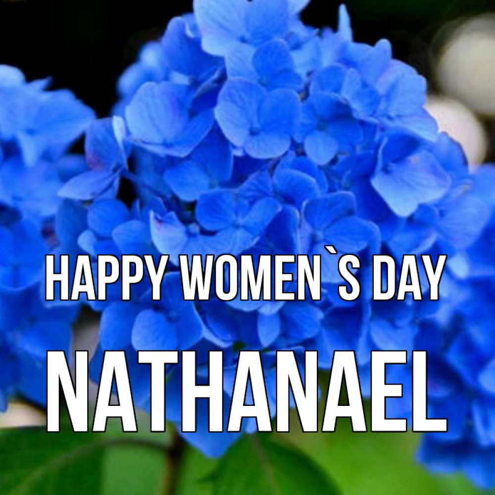 Greetings card с именем, Nathanael happy women`s day синие цветы Greetings with text for free download 